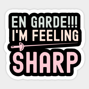 En Garde I'm Feeling Sharp - Funny Fencing Quote Sticker